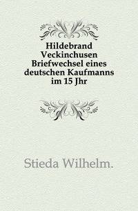 Hildebrand Veckinchusen Briefwechsel eines deutschen Kaufmanns im 15 Jahrhundert