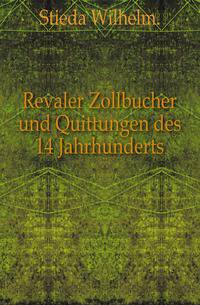 Revaler Zollbucher und Quittungen des 14 Jahrhunderts.