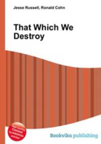 That Which We Destroy