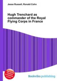 Hugh Trenchard as commander of the Royal Flying Corps in France