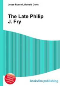 The Late Philip J. Fry