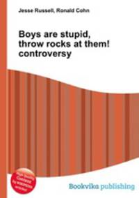 Boys are stupid, throw rocks at them! controversy