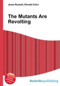 The Mutants Are Revolting