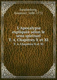 L`Apocalypse explique selon le sens spirituel. T. 4, Chapitres X et XI