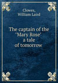 The captain of the "Mary Rose" . a tale of tomorrow