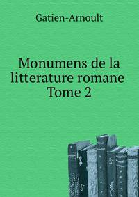 Monumens de la litterature romane . Tome 2