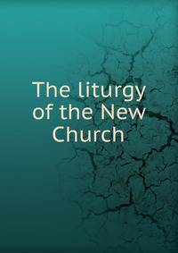The liturgy of the New Church