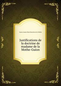 Justifications de la doctrine de madame de la Mothe-Guion