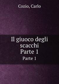 Il giuoco degli scacchi. Parte 1