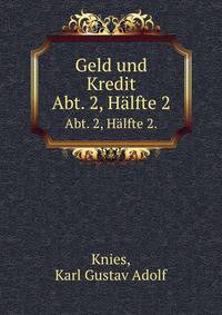Geld und Kredit. Abtheilung 2. Der Credit. Hlfte 2