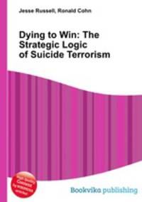 Dying to Win: The Strategic Logic of Suicide Terrorism