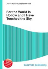 For the World Is Hollow and I Have Touched the Sky