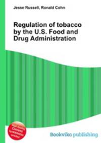 Regulation of tobacco by the U.S. Food and Drug Administration