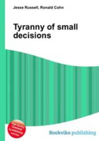 Tyranny of small decisions