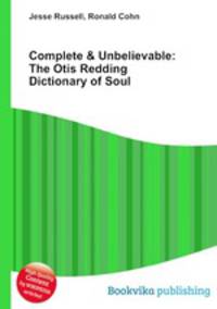 Complete & Unbelievable: The Otis Redding Dictionary of Soul