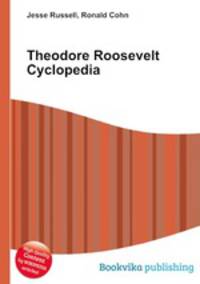 Theodore Roosevelt Cyclopedia