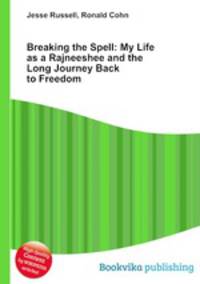 Breaking the Spell: My Life as a Rajneeshee and the Long Journey Back to Freedom