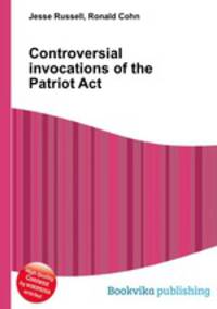 Controversial invocations of the Patriot Act