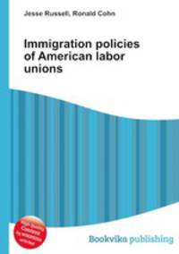 Immigration policies of American labor unions