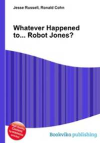 Whatever Happened to... Robot Jones?