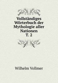 Vollstaendiges Woerterbuch der Mythologie aller Nationen. T. 2