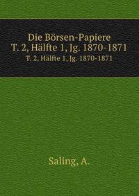 Die Brsen-Papiere. T. 2, Hlfte 1, Jg. 1870-1871