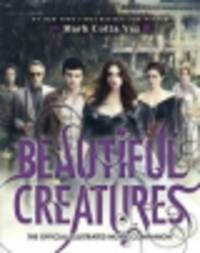 Beautiful Creatures: The Official Illustrated Movie Companion