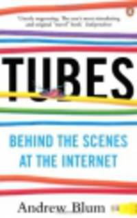 Tubes. Behind the Scenes at the Internet