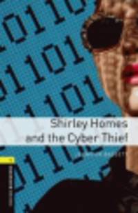 Oxford Bookworms Library 1. Shirley Homes and the Cyber Thief