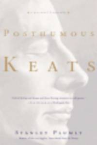 Posthumous Keats. A Personal Biography