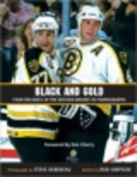 Black and Gold. Four Decades of the Boston Bruins in Photographs
