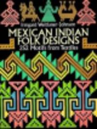 Mexican Indian Folk Designs. 200 Motifs from Textiles