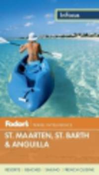 Fodor's InFocus. St. Maarten/St. Martin, St. Barth and Anguilla 2013