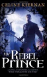 The Rebel Prince. The Moorehawke Trilogy. Book 3