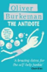 Antidote. Happiness for People Who Can't Stand Positive Thinking