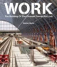 Work. The Building of the Channel Tunnel Rail Link