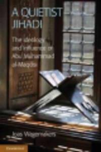 A Quietist Jihadi: The Ideology and Influence of Abu Muhammad Al-Maqdisi