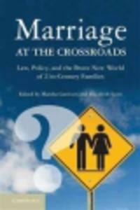 Marriage at the Crossroads: Law, Policy, and the Brave New World of Twenty-first-century Families