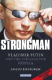 Strongman. Vladimir Putin and Struggle for Russia
