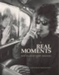 Real Moments: The Photographs of Bob Dylan
