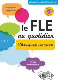 Le FLE au quotidien. 100 dialogues de la vie courante