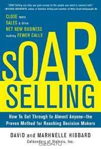 SOAR Selling: How To Get Through to Almost Anyonea??the Proven Method for Reaching Decision Makers