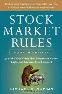 STOCK MARKET RULES 4/E: The 50 Most Widely Held Investment Axioms Explained, Examined, and Exposed