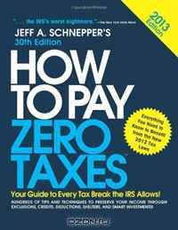 How to Pay Zero Taxes 2013: Your Guide to Every Tax Break the IRS Allows