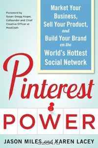 Pinterest Power: Market Your Business, Sell Your Product, and Build Your Brand on the World