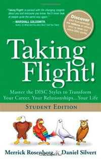 Taking Flight!: Master the DISC Styles to Transform Your Career, Your Relationships...Your Life, Student Edition