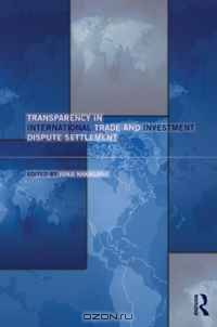 Transparency in International Trade and Investment Dispute Settlement