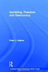 Gambling, Freedom and Democracy (Routledge Studies in Social and Political Thought)