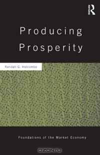 Producing Prosperity: An Inquiry into the Operation of the Market Process (Routledge Foundations of the Market Economy)
