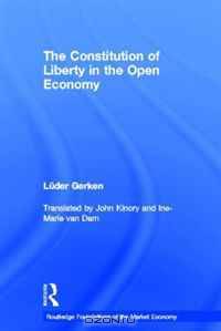 The Constitution of Liberty in the Open Economy (Routledge Foundations of the Market Economy)